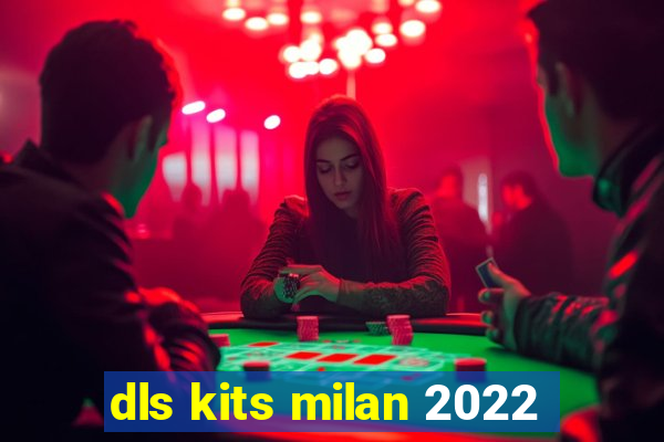 dls kits milan 2022